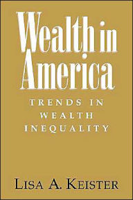 Title: Wealth in America: Trends in Wealth Inequality / Edition 1, Author: Lisa A. Keister