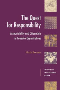 Title: The Quest for Responsibility: Accountability and Citizenship in Complex Organisations, Author: Mark Bovens