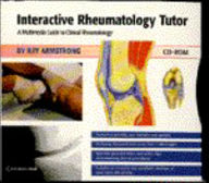 Title: Interactive Rheumatology Tutor: A Multimedia Guide to Clinical Rheumatology on CD-ROM / Edition 1, Author: Ray Armstrong