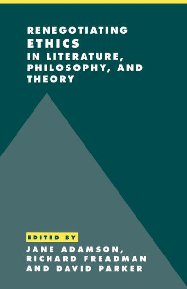 Renegotiating Ethics Literature, Philosophy, and Theory