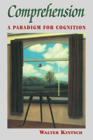 Title: Comprehension: A Paradigm for Cognition / Edition 1, Author: Walter Kintsch