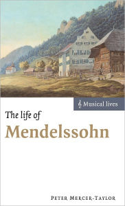 Title: The Life of Mendelssohn, Author: Peter Mercer-Taylor