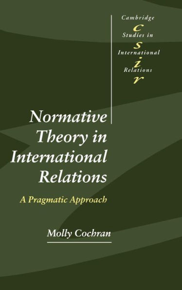 Normative Theory in International Relations: A Pragmatic Approach