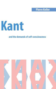 Title: Kant and the Demands of Self-Consciousness, Author: Pierre Keller