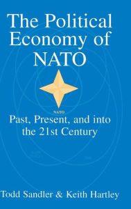 Title: The Political Economy of NATO: Past, Present and into the 21st Century, Author: Todd Sandler