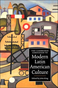 Title: The Cambridge Companion to Modern Latin American Culture, Author: John King