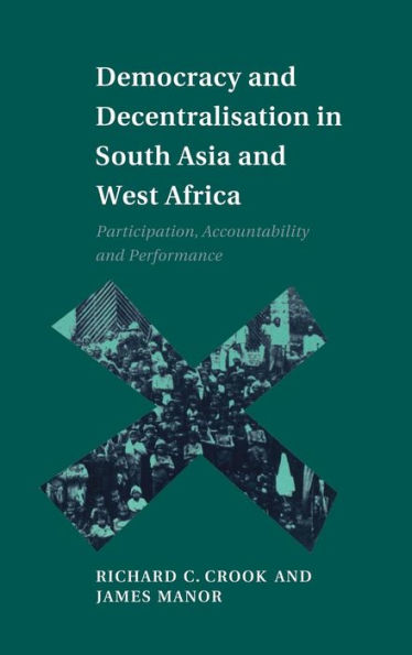 Democracy and Decentralisation in South Asia and West Africa: Participation, Accountability and Performance