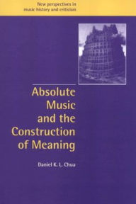 Title: Absolute Music and the Construction of Meaning, Author: Daniel Chua