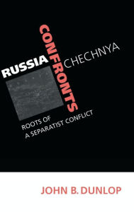 Title: Russia Confronts Chechnya: Roots of a Separatist Conflict, Author: John B. Dunlop