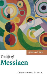 Title: The Life of Messiaen, Author: Christopher Dingle