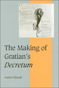 Title: The Making of Gratian's Decretum, Author: Anders Winroth