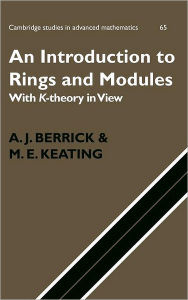 Title: An Introduction to Rings and Modules: With K-Theory in View, Author: A. J. Berrick