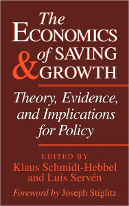 Title: The Economics of Saving and Growth: Theory, Evidence, and Implications for Policy / Edition 1, Author: Klaus Schmidt-Hebbel