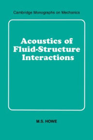 Title: Acoustics of Fluid-Structure Interactions, Author: M. S. Howe