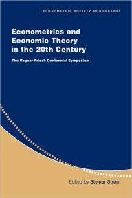 Title: Econometrics and Economic Theory in the 20th Century: The Ragnar Frisch Centennial Symposium, Author: Steinar Strøm