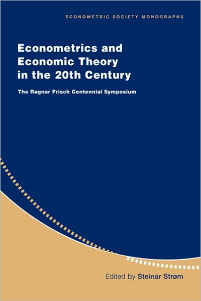 Econometrics and Economic Theory in the 20th Century: The Ragnar Frisch Centennial Symposium