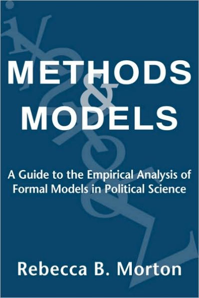 Methods and Models: A Guide to the Empirical Analysis of Formal Models in Political Science / Edition 1