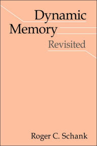 Title: Dynamic Memory Revisited / Edition 2, Author: Roger C. Schank
