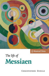 Title: The Life of Messiaen, Author: Christopher Dingle