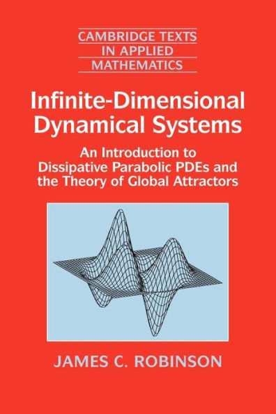 Infinite-Dimensional Dynamical Systems: An Introduction to Dissipative Parabolic PDEs and the Theory of Global Attractors / Edition 1