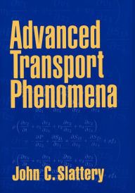 Title: Advanced Transport Phenomena / Edition 1, Author: John C. Slattery