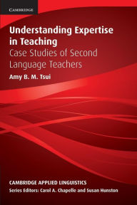 Title: Understanding Expertise in Teaching: Case Studies of Second Language Teachers, Author: Amy B. M. Tsui