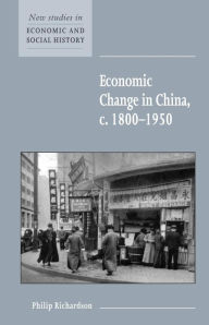 Title: Economic Change in China, c.1800-1950 / Edition 1, Author: Philip Richardson