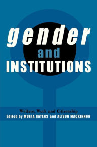 Title: Gender and Institutions: Welfare, Work and Citizenship, Author: Moira Gatens