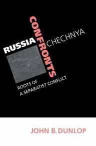 Title: Russia Confronts Chechnya: Roots of a Separatist Conflict, Author: John B. Dunlop