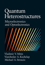 Title: Quantum Heterostructures: Microelectronics and Optoelectronics / Edition 1, Author: Vladimir Mitin
