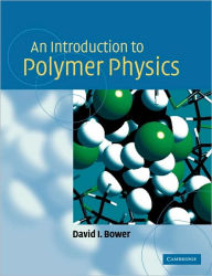 Title: An Introduction to Polymer Physics / Edition 1, Author: David I. Bower