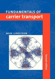 Title: Fundamentals of Carrier Transport / Edition 2, Author: Mark Lundstrom