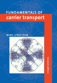 Title: Fundamentals of Carrier Transport / Edition 2, Author: Mark Lundstrom