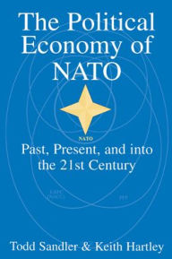 Title: The Political Economy of NATO: Past, Present and into the 21st Century / Edition 1, Author: Todd Sandler