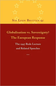 Title: Globalisation vs. Sovereignty? The European Response: The 1997 Rede Lecture and Related Speeches and Articles, Author: Leon Brittan