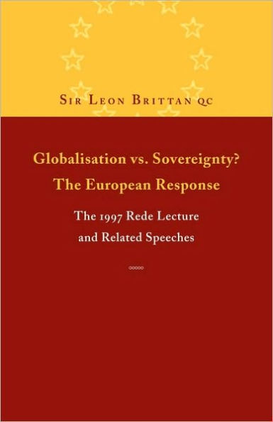 Globalisation vs. Sovereignty? The European Response: The 1997 Rede Lecture and Related Speeches and Articles