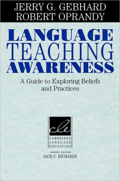 Language Teaching Awareness: A Guide to Exploring Beliefs and Practices / Edition 1