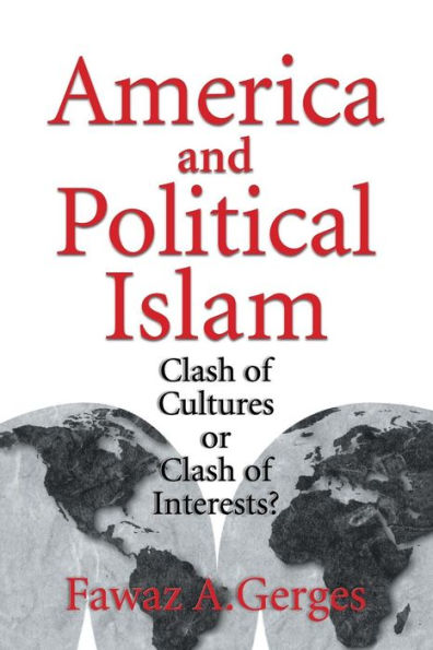 America and Political Islam: Clash of Cultures or Clash of Interests? / Edition 1