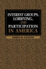 Interest Groups, Lobbying, and Participation in America / Edition 1