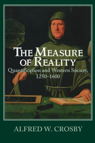 The Measure of Reality: Quantification in Western Europe, 1250-1600 / Edition 1