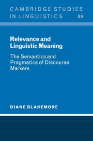 Title: Relevance and Linguistic Meaning: The Semantics and Pragmatics of Discourse Markers, Author: Diane Blakemore