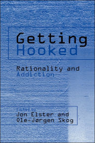 Title: Getting Hooked: Rationality and Addiction, Author: Jon Elster