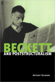 Title: Beckett and Poststructuralism, Author: Anthony Uhlmann