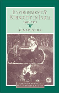 Title: Environment and Ethnicity in India, 1200-1991, Author: Sumit Guha