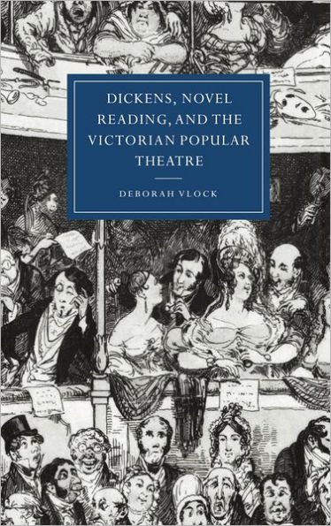 Dickens, Novel Reading, and the Victorian Popular Theatre