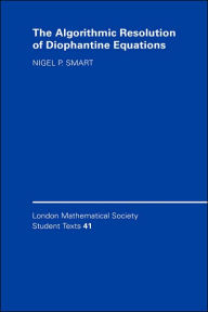 Title: The Algorithmic Resolution of Diophantine Equations: A Computational Cookbook, Author: Nigel P. Smart