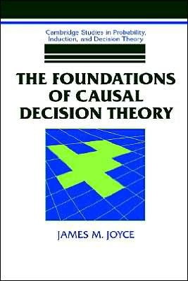 The Foundations of Causal Decision Theory / Edition 1