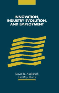 Title: Innovation, Industry Evolution and Employment, Author: David B. Audretsch