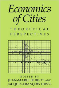 Title: Economics of Cities: Theoretical Perspectives / Edition 1, Author: Jean-Marie Huriot