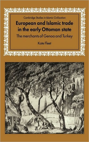 European and Islamic Trade in the Early Ottoman State: The Merchants of ...